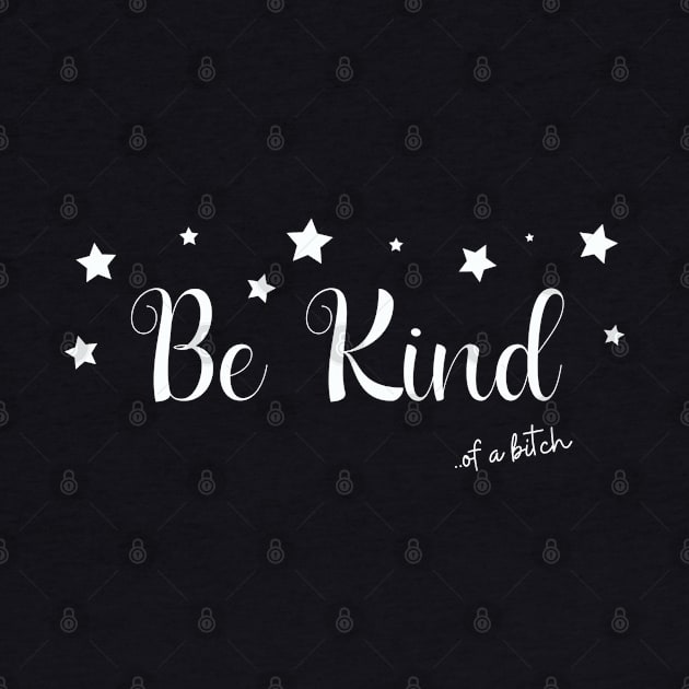 Be Kind Of A Bitch Funny Sarcastic Quote by Aldrvnd